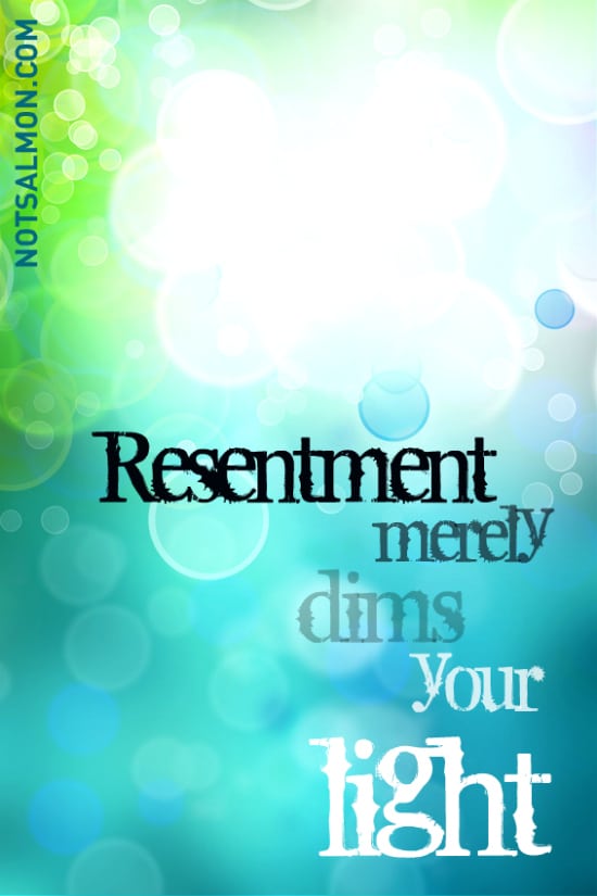 Karen Salmansohn RESENTMENT dims your light someone hurt you deeply