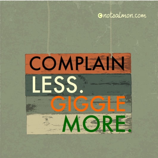 complain less giggle more karen salmansohnn quote