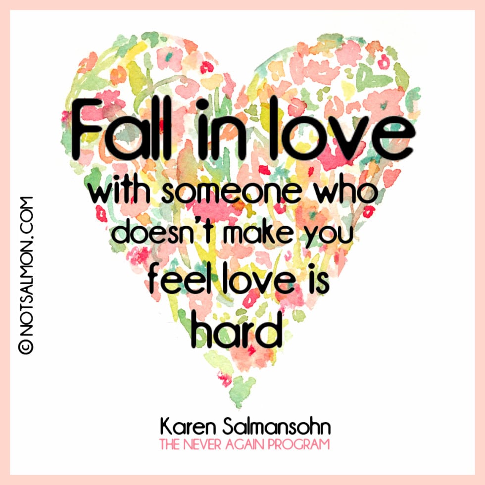 fall in love with someone who feel love hard karen salmansohn quote