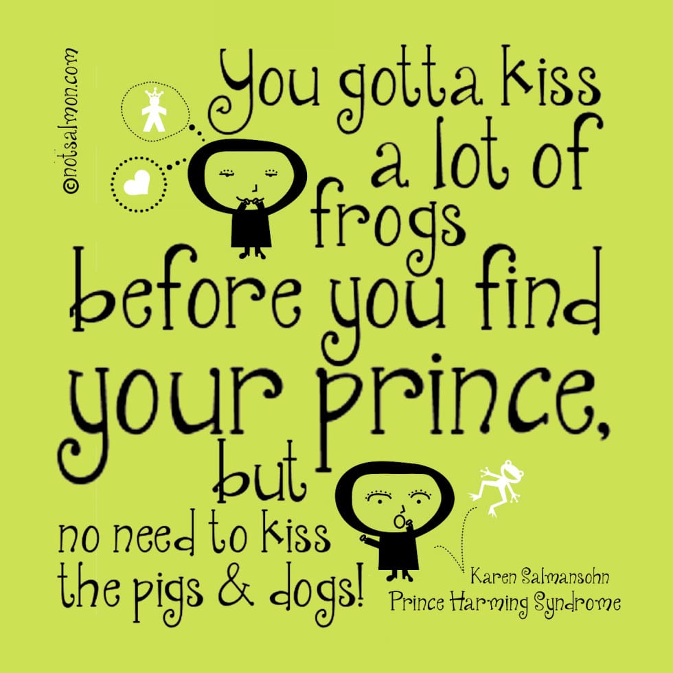 kiss frog dogs pigs prince harming karen salmansohn