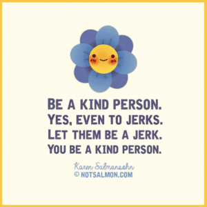 be kind even to jerks