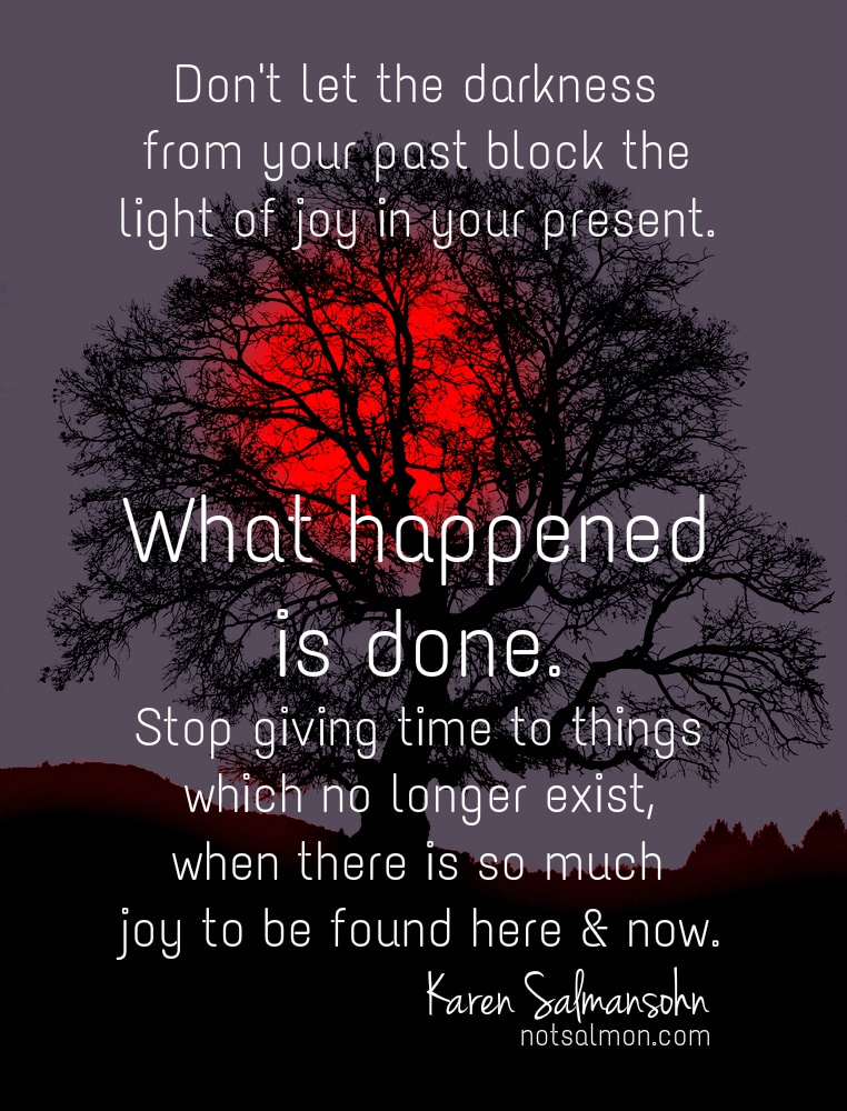 joy in present what happened is done karen salmansohn quote