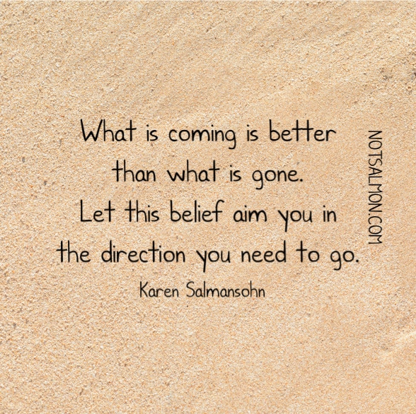 coming better than gone belief quote karen salmansohn