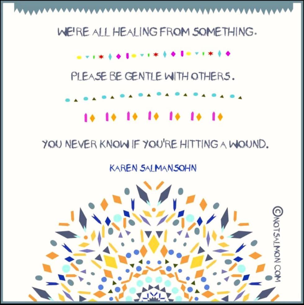 healing quote gentle with others wounds karen salmansohn 