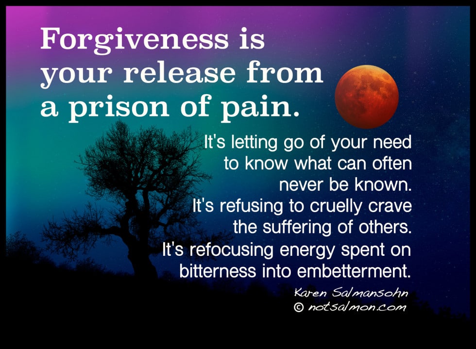 Forgiveness is your release from a prison of pain.