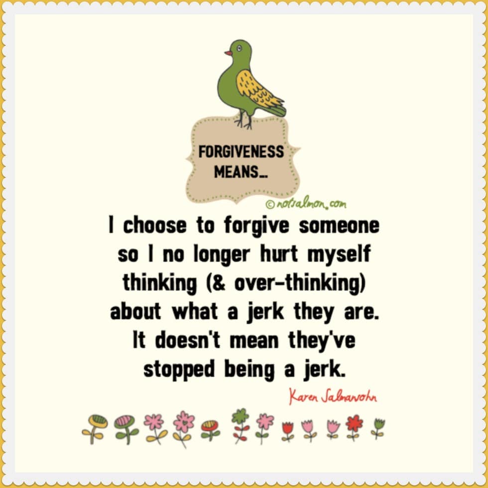 choose to forgive someone doesn't mean they're not a jerk