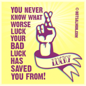 sometimes bad luck is good luck if you wait long enough