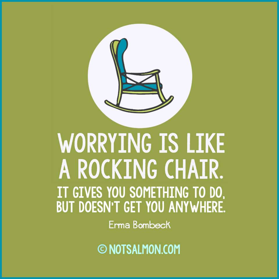worrying is like a rocking chair. stop thinking so much.