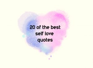 20 Self Love Quotes To Inspire More Positivity And Strong Self Esteem