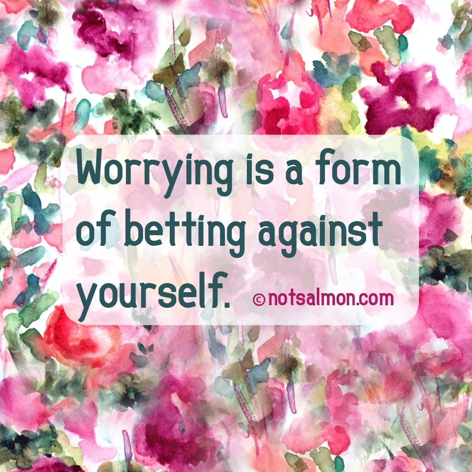 inspiration not to worry quote karen salmansohn