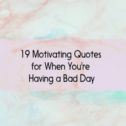 Having A Bad Day? 19 Motivating Quotes To Turnaround Bad Days