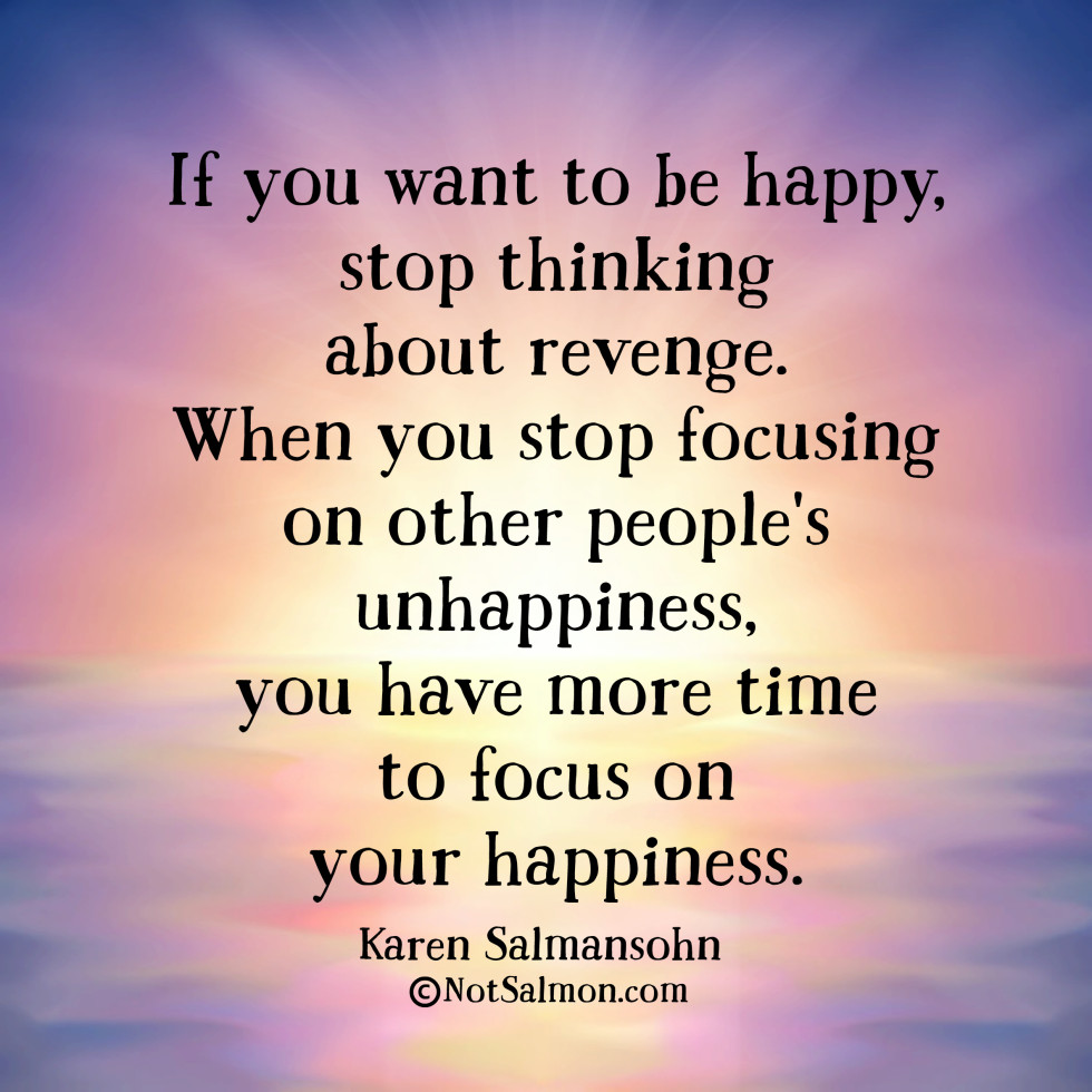 stop thinking about revenge and you will enjoy better days ahead