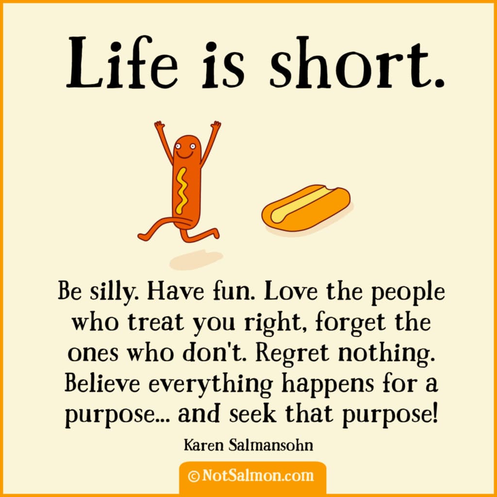 Life is Short Be Silly Have Fun NotSalmon Life is Short Be Silly Have Fun NotSalmon