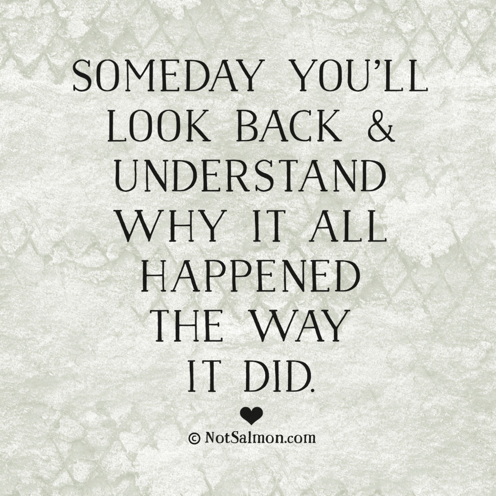 https://www.notsalmon.com/wp-content/uploads/2016/06/quote-someday-happened-understand.jpg