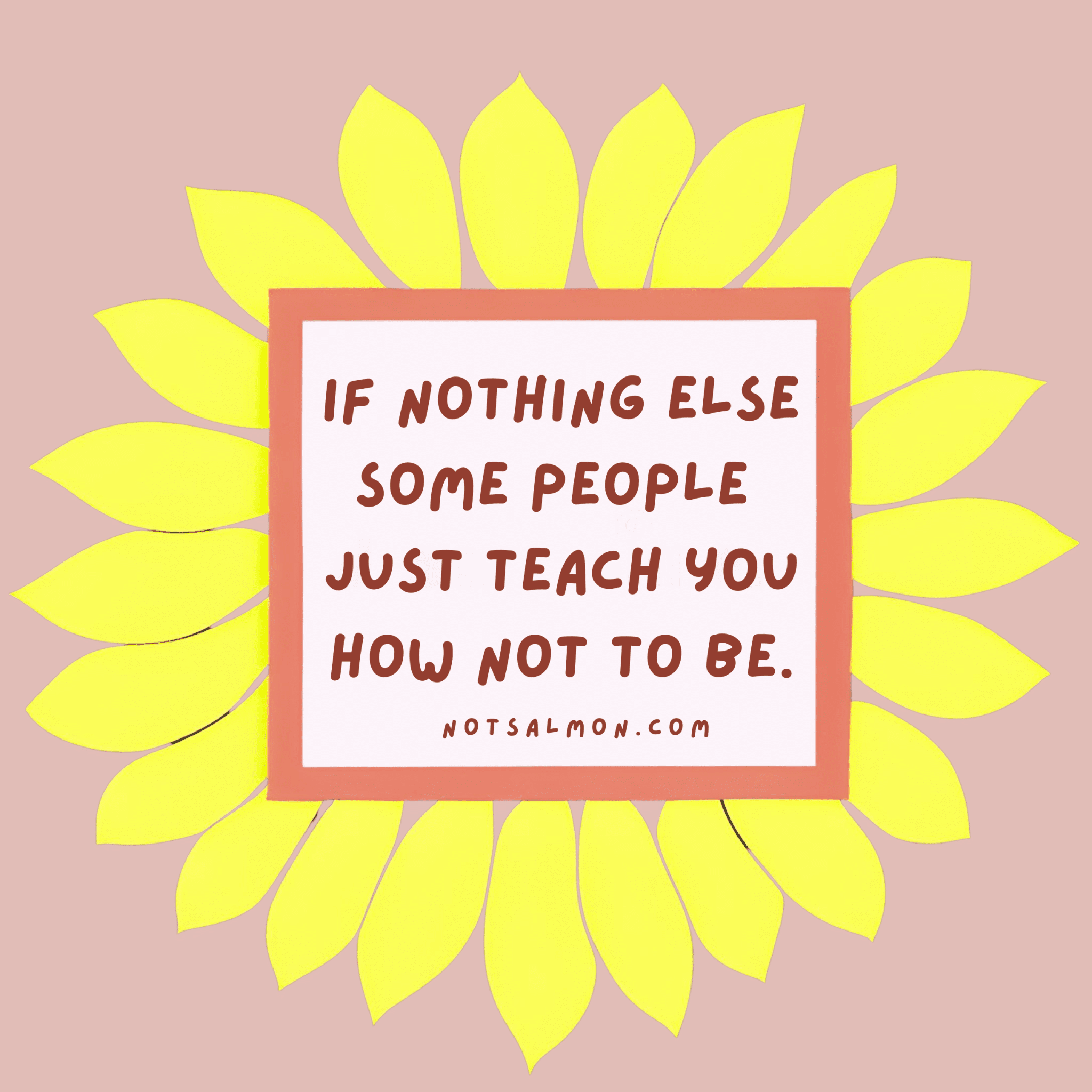 if nothing else some people just teach you how not to be quote karen salmansohn
