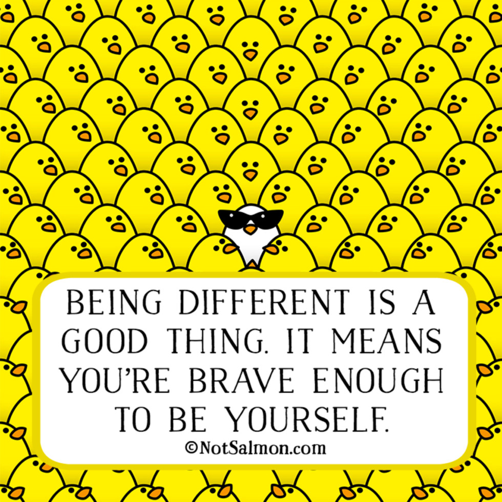 being different is a good thing brave to be yourself