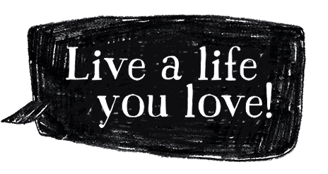 Live a life you love!