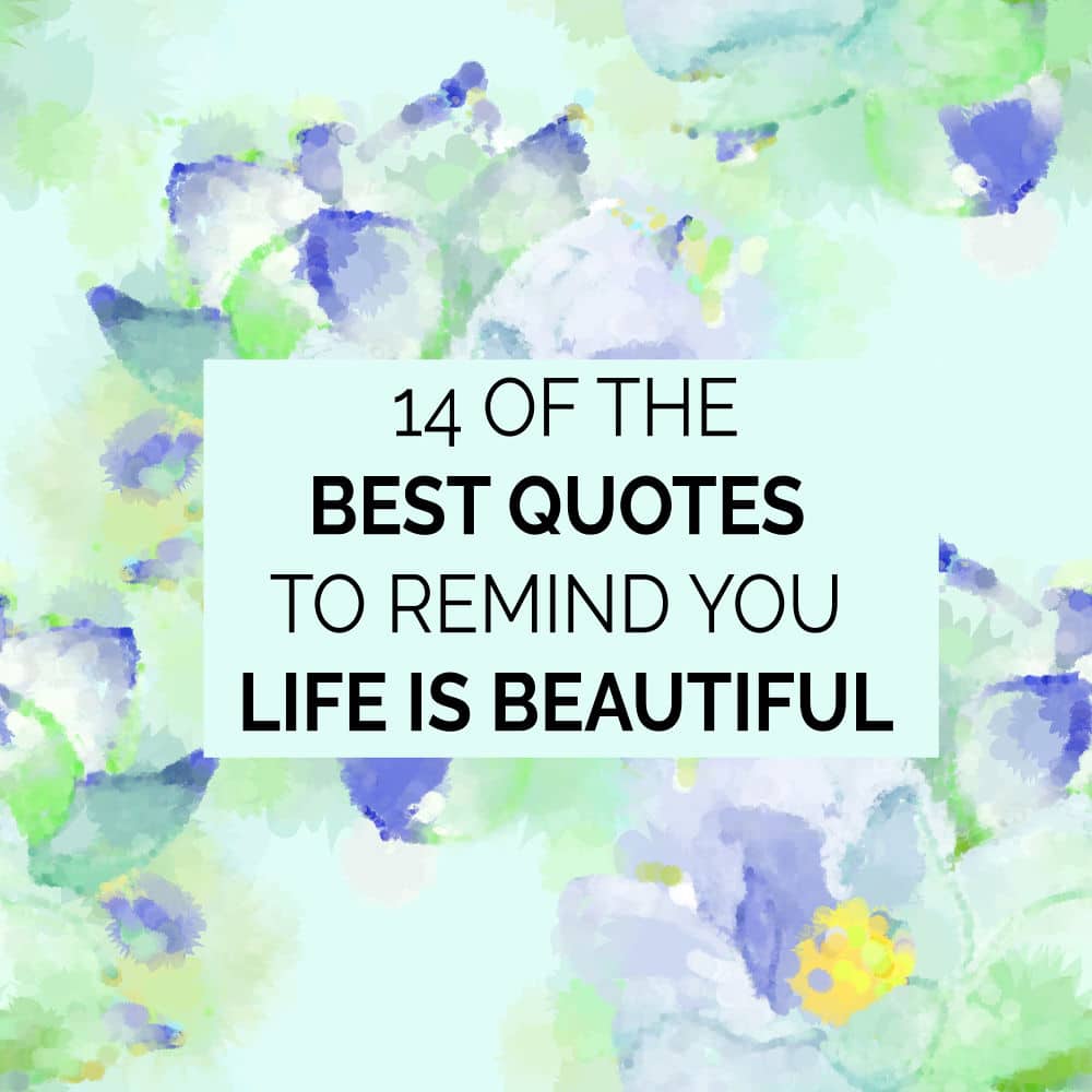 14 Beautiful Quotes On Life And Sayings About How Life Is Beautiful