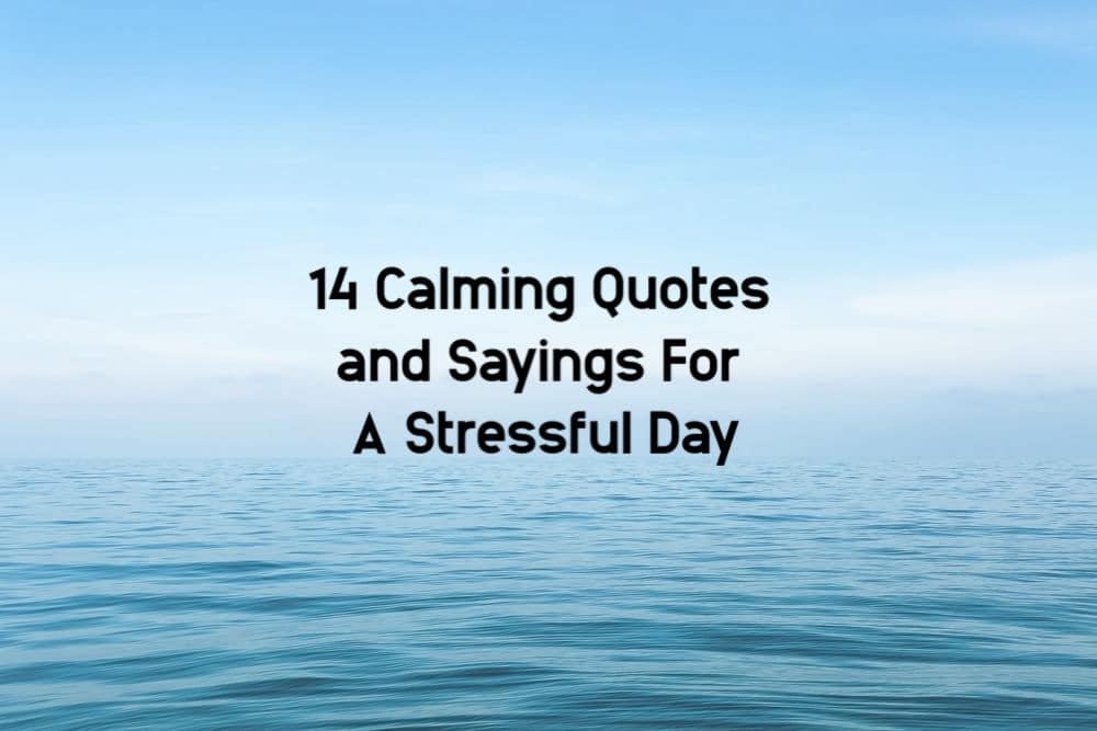 14 of The Best Calming Quotes On Stress For Stressful Days