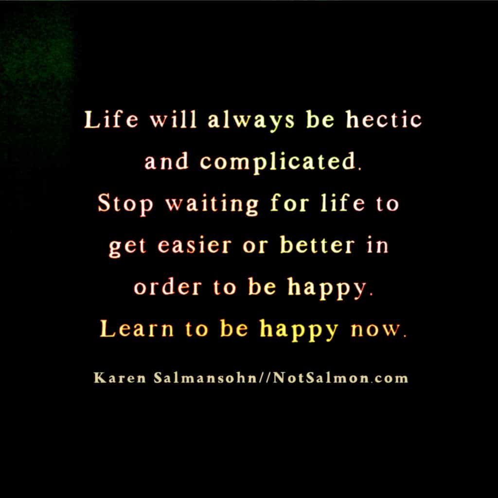 life will always be hectic karen salmansohn