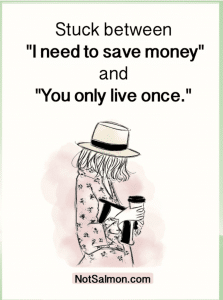 stuck between i need to save money and you only live once notsalmon.com