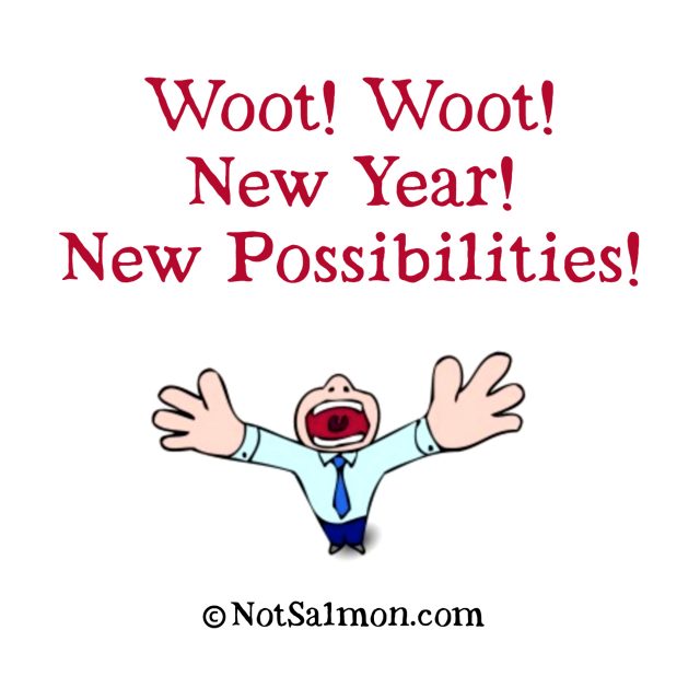Woot! Woot! New year! New possibilities!