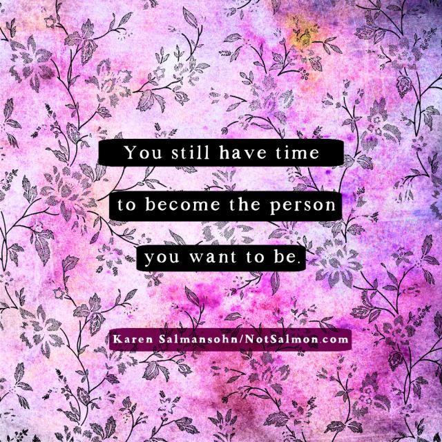 you still have time to become you
