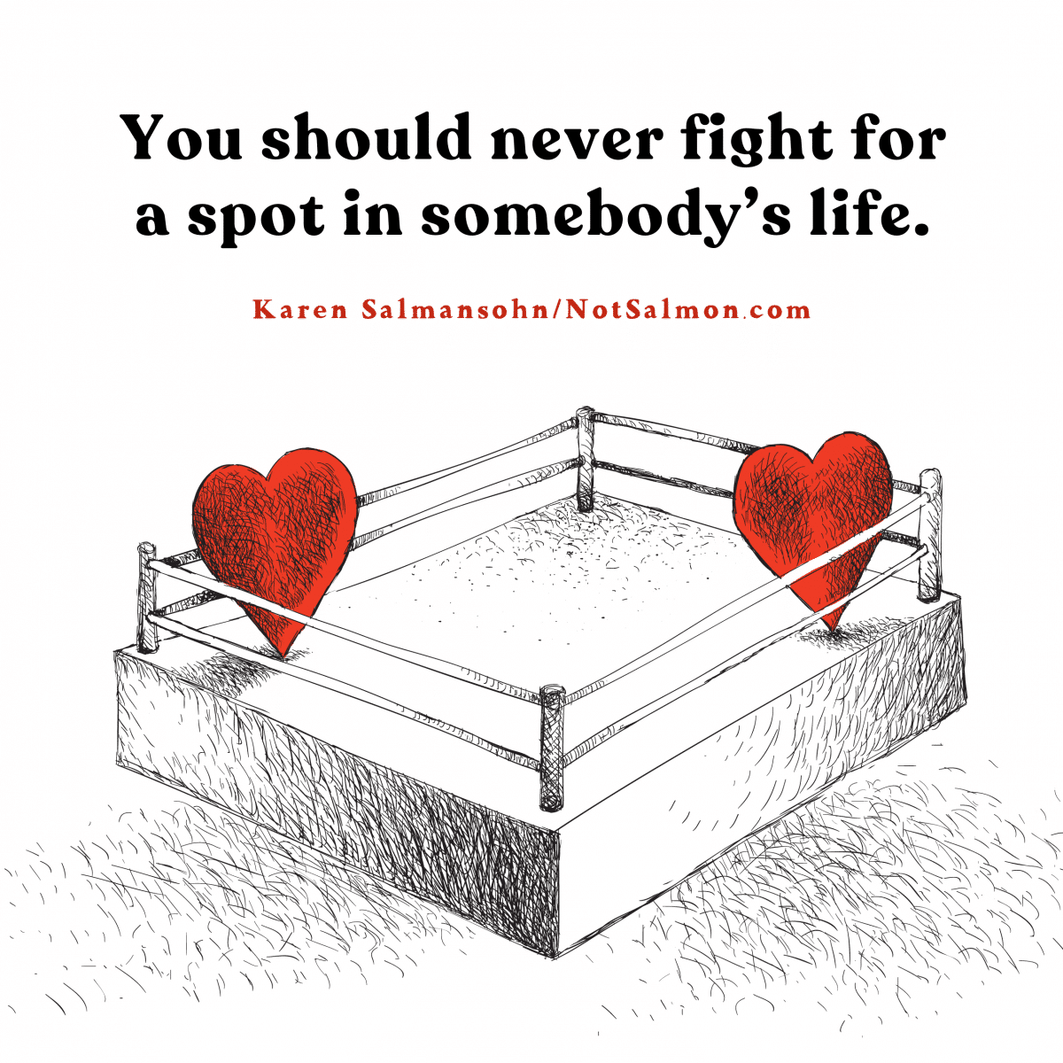 quote fight for a spot in someone's life karen salmansohn