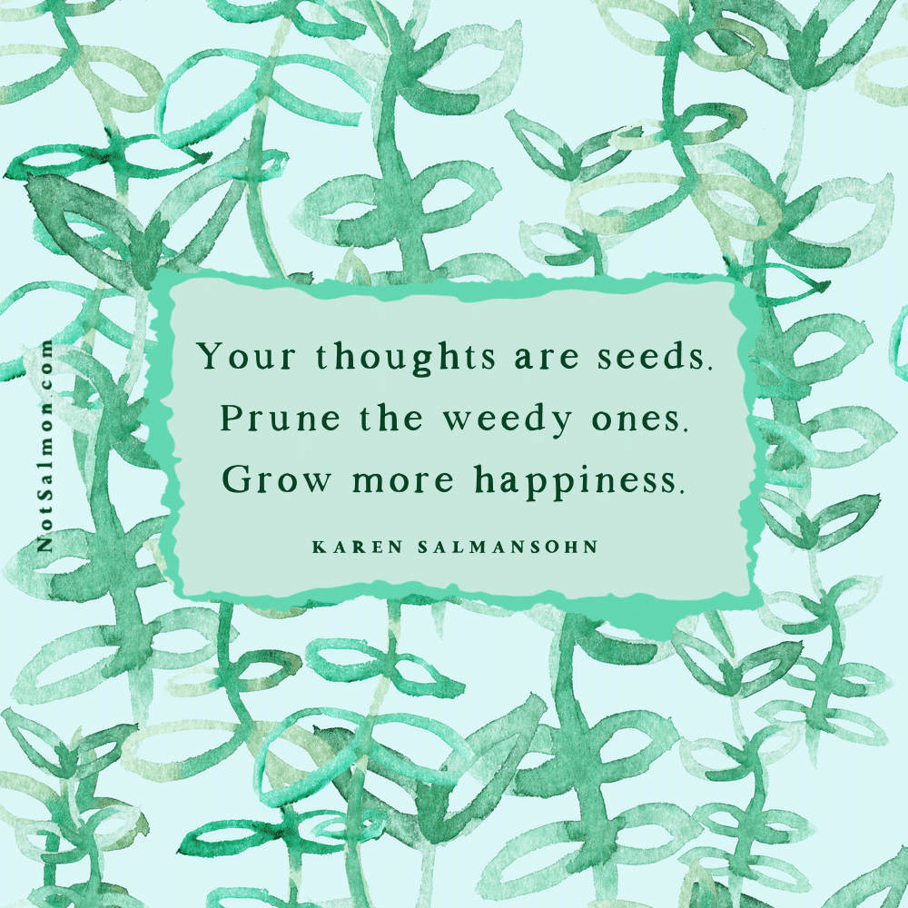 your thoughts are seeds karen salmansohn quote