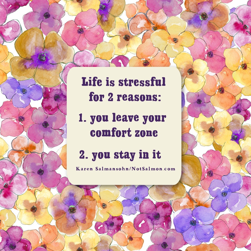 life is stressful comfort zone karen salmansohn quote