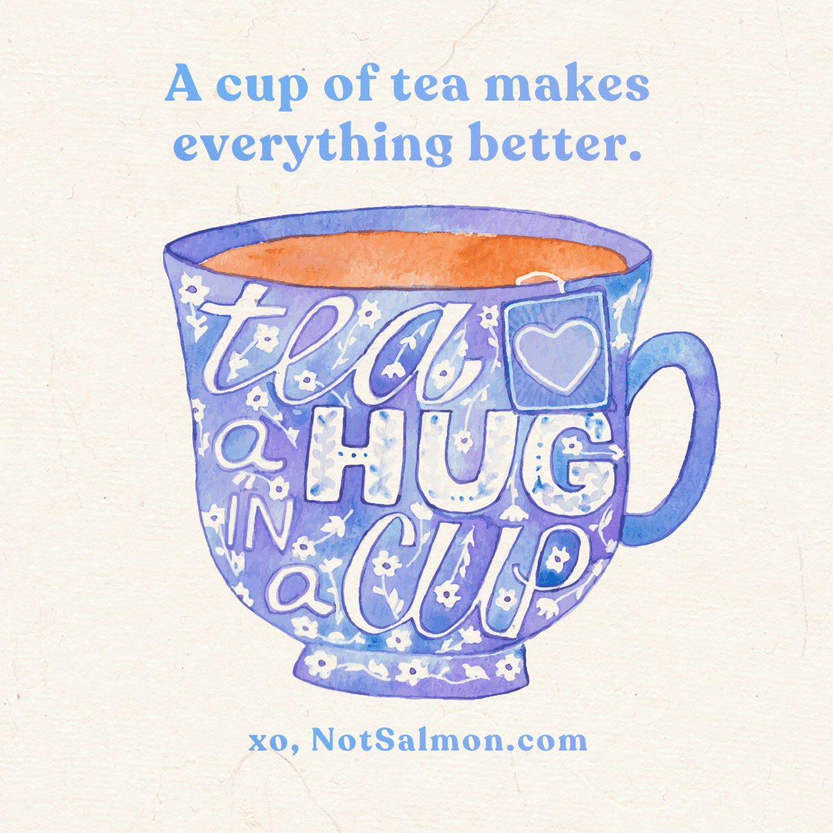 tea makes everything better karen salmansohn quote