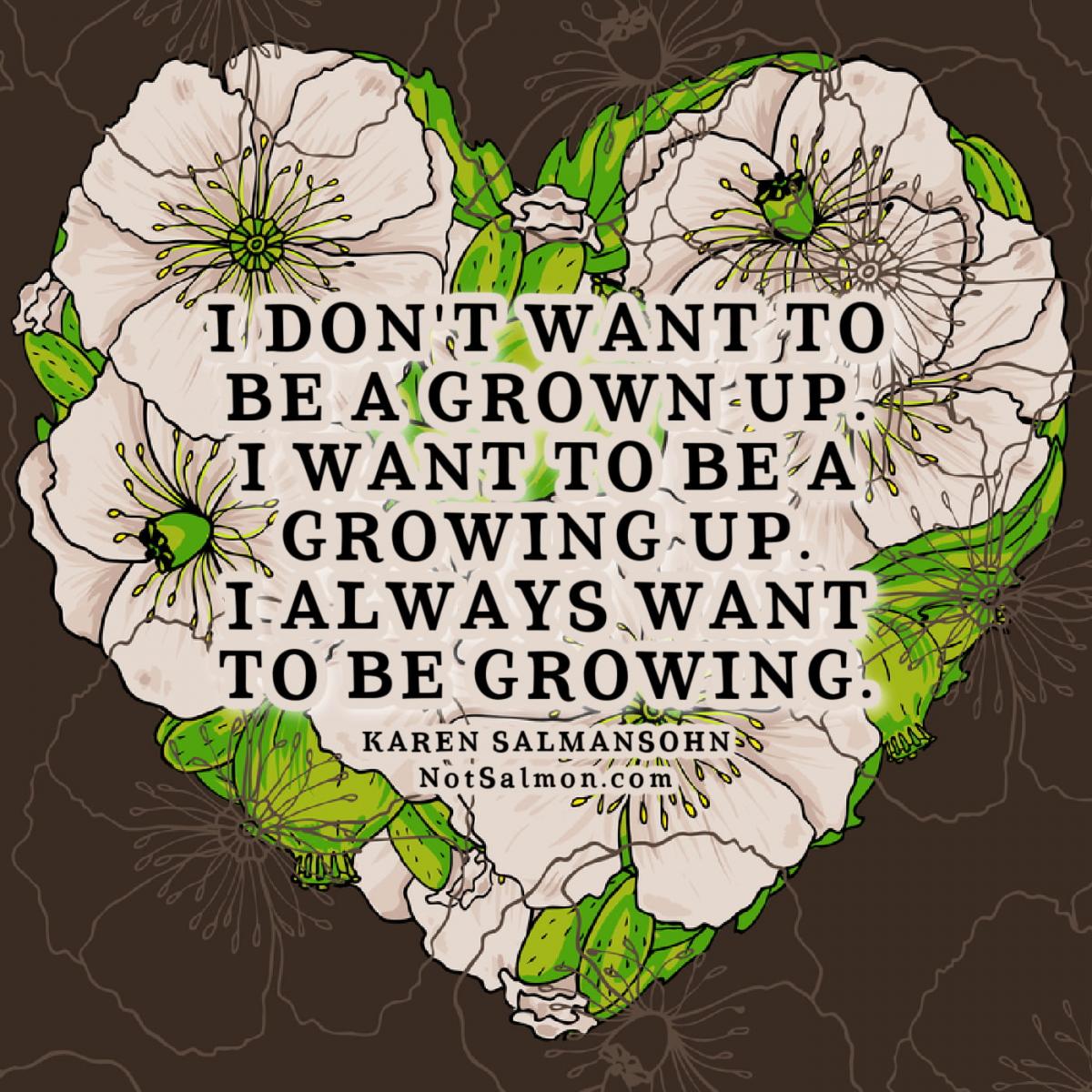 growing spiritually I don't want to be a grown up I want to be a growing up 