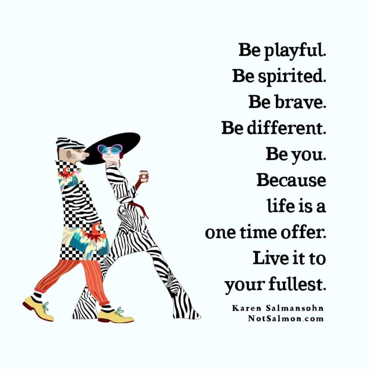 be brave playful spirited different live life to your fullest