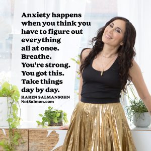 karen salmansohn anxiety happens when