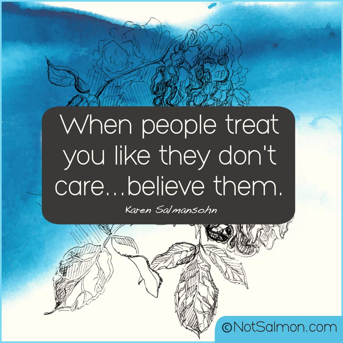 quote when people treat you like they don't care believe them