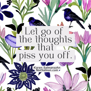 let go of the thoughts that piss you off