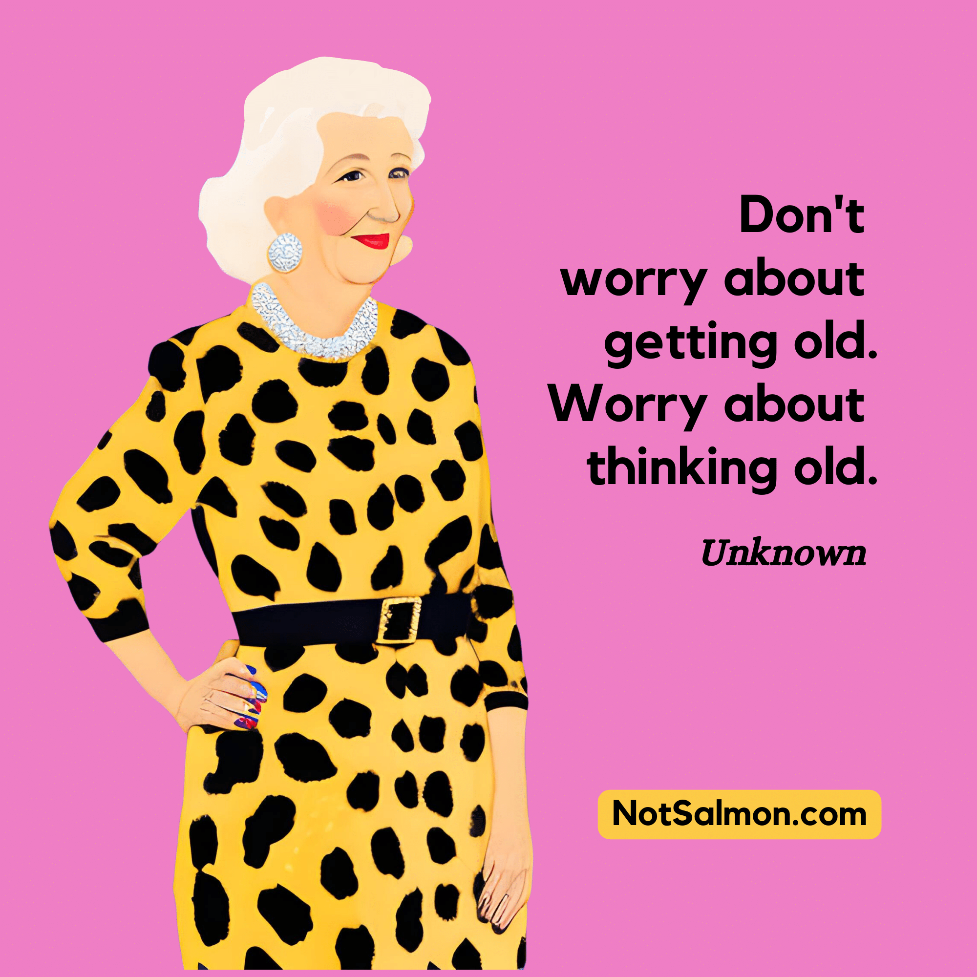 quote Don't worry about getting old. Worry about thinking old. karen salmansohn