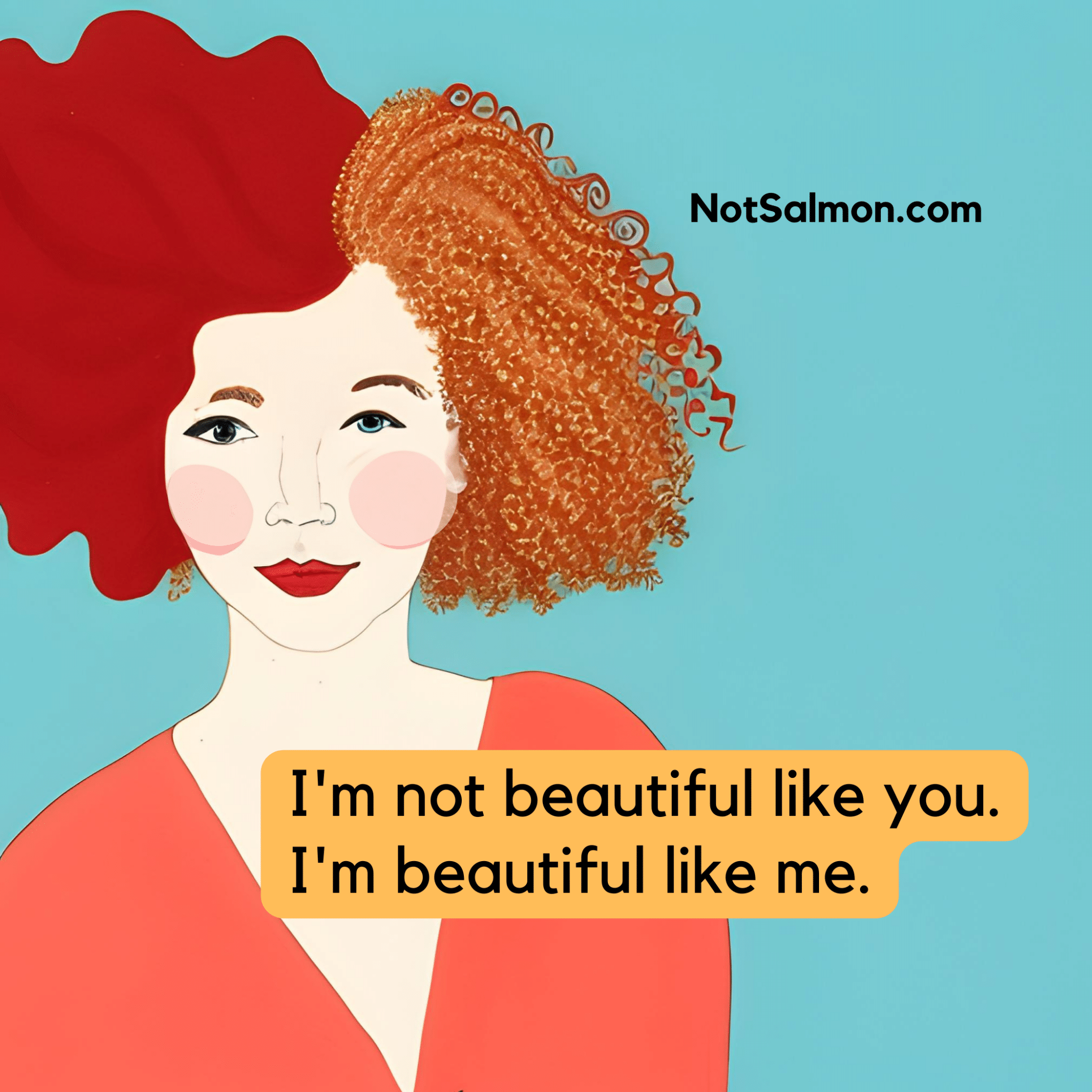 I'm Not Beautiful Like You I'm beautiful like me