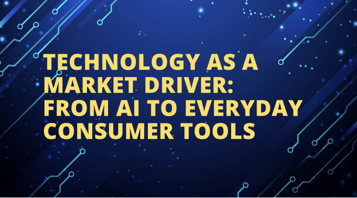 Technology as a Market Driver: From AI to Everyday Consumer Tools