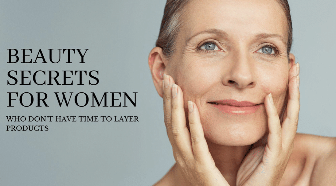 Beauty Secrets for Women Who Don’t Have Time to Layer Products